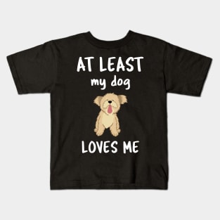 At Least My Dog Loves Me Kids T-Shirt